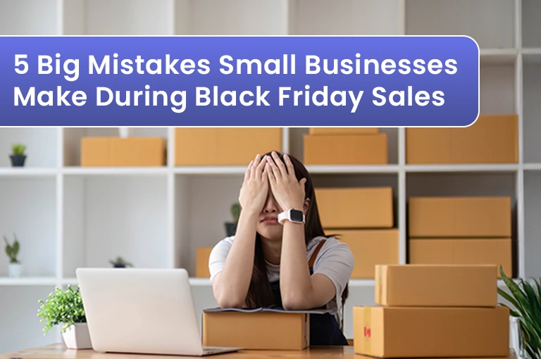 5 Big Mistakes Small Businesses Make During Black Friday Sales